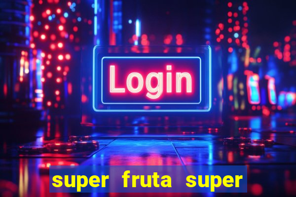 super fruta super fruit box onde comprar blox fruits showcase